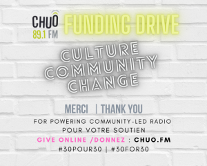 CHUO Funding Drive, for powering community-led radio. Give online at CHUO.FM. #30For30 #30Pour30